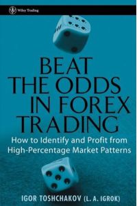 Beat the Odds in Forex Trading: How To Identify and Profit from High Percentage Market Patterns (Wiley Trading Series)