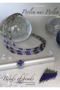 Perlen aus Perlen /Beads of Beads: 21 Ketten, Broschen, Ohrringe und Armbänder /21 Necklaces, Brooches, Earrings and Bracelets: 21 Ketten, Broschen, . . . Earrings and Bracelets. Deutsch/Englisch