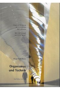 Organismus und Technik : gegen die Zerstörung der menschlichen Wahrnehmung.   - Hugo-Kükelhaus-Gesellschaft e.V., Soest