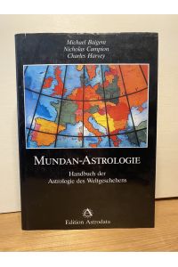 Mundan-Astrologie : Handbuch der Astrologie des Weltgeschehens. Michael Baigent ; Nicholas Campion ; Charles Harvey. [Übers. : Jürgen Langowski]