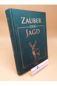 Zauber der Jagd ; Meisterwerke der Jagdliteratur, Jagdmalerei und Naturfotografie
