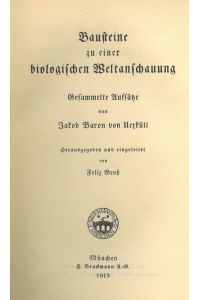 Bausteine zu einer biologischen Weltanschauung. Gesammelte Aufsätze von Jakob Baron von Uexküll.
