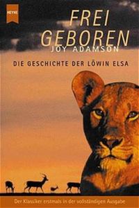 Frei geboren: Die Geschichte der Löwin Elsa (Heyne Sachbücher (19))  - Die Geschichte der Löwin Elsa