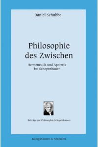 Philosophie des Zwischen: Hermeneutik und Aporetik bei Schopenhauer (Beiträge zur Philosophie Schopenhauers)  - Hermeneutik und Aporetik bei Schopenhauer