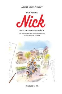 Der kleine Nick und das große Glück: Die Geschichte der Freundschaft von Goscinny & Sempé (Kinderbücher)