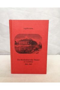 Das Bernlochner'sche Theater zu Landshut. (1841 - 1869).   - Aus Landshuts Vergangenheit. Bd. 4