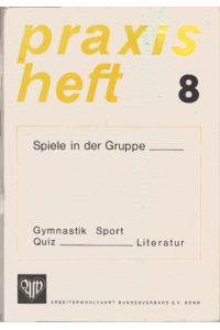 Spiele in der Gruppe : Gymnastik, Sport, Quiz, Literatur.   - Arbeiterwohlfahrt Bundesverb. e.V., Bonn / AWO Bundesverband: Praxisheft ; 8