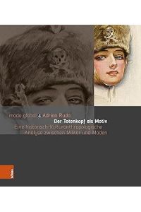 Der Totenkopf als Motiv Eine historisch-kulturanthropologische Analyse zwischen Militär und Moden. (Mode global, 4).