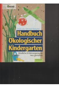 Handbuch Ökologischer Kindergarten.   - Kindliche Erfahrungsträume neu gestalten.