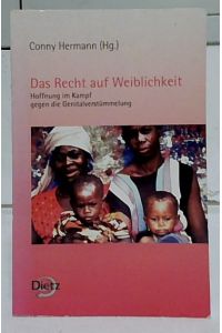 Das Recht auf Weiblichkeit : Hoffnung im Kampf gegen die Genitalverstümmelung.   - Conny Hermann (Hg.).