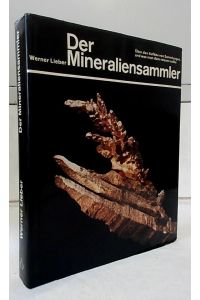 Der Mineraliensammler : über den Aufbau von Sammlungen und was man dazu wissen sollte.   - Dr. rer. nat. Werner Lieber. Mit einem Geleitwort von Prof. Dr. K. F. Chudoba.