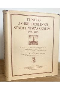 Fünfzig Jahre Berliner Stadtentwässerung 1878-1928. Mit zahlreichen Abbildungen.