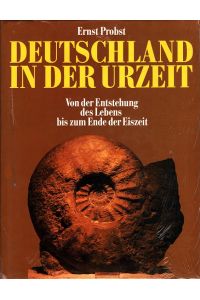 Deutschland in der Urzeit : Von der Entstehung des Lebens bis zum Ende der Eiszeit.