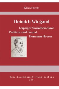 Heinrich Wiegand  - Leipziger Sozialdemokrat, Publizist und Freund Hermann Hesses