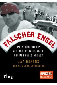 Falscher Engel: Mein Höllentrip als Undercover-Agent bei den Hells Angels