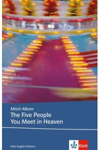 The Five People You Meet in Heaven: Schulausgabe für das Niveau B2, ab dem 6. Lernjahr. Ungekürzter englischer Originaltext mit Annotationen (Klett English Editions)
