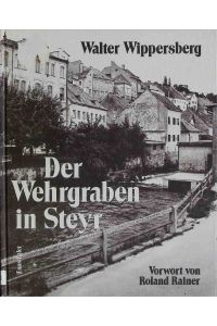 Der Wehrgraben in Steyr: Ein Essay und 138 Fotografien