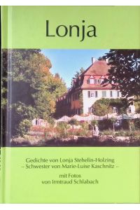 Lonja : Gedichte von Lonja Stehelin-Holzing, der älteren Schwester von Marie-Luise Kaschnitz.