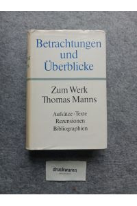 Betrachtungen und Überblicke : Zum Werk Thomas Manns. [Aufsätze, Texte, Rezensionen, Bibliographien].