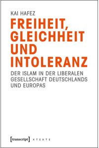 Freiheit, Gleichheit und Intoleranz  - Der Islam in der liberalen Gesellschaft Deutschlands und Europas