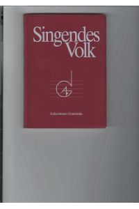 Singendes Volk.   - Lieder der Gemeinschaft. herausgegeben im Auftrag der Ackermann-Gemeinde, 1956 hrsg. von Fritz Kernich,