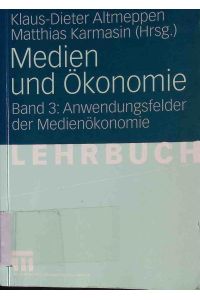 Medien und Ökonomie; Bd. 3. , Anwendungsfelder der Medienökonomie.   - Lehrbuch