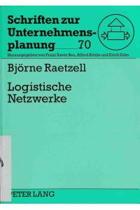 Logistische Netzwerke : ein Modell zur Ermittlung strategischer Handlungsempfehlungen.   - Schriften zur Unternehmensplanung ; Bd. 70