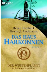 Das Haus Harkonnen: Der Wüstenplanet - Die frühen Chroniken 2: Roman  - Der Wüstenplanet - Die frühen Chroniken 2