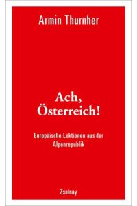 Ach, Österreich!: Europäische Lektionen aus der Alpenrepublik  - Europäische Lektionen aus der Alpenrepublik