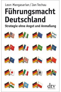 Führungsmacht Deutschland: Strategie ohne Angst und Anmaßung  - Strategie ohne Angst und Anmaßung