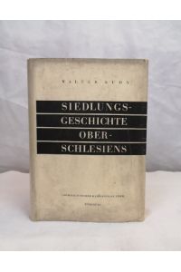 Siedlungsgeschichte Oberschlesiens.   - 4. Veröffentlichung der Oberschlesischen Studienhilfe. Mit 82 Bildern und 7 Karten.