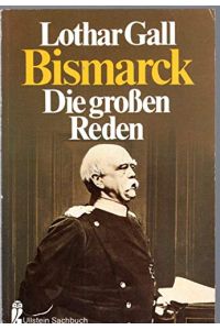 Die grossen Reden.   - Otto Fürst von Bismarck. Hrsg. u. eingeleitet von Lothar Gall / Ullstein-Buch ; Nr. 34202 : Ullstein-Sachbuch