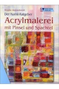 Acrylmalerei mit Pinsel und Spachtel.   - Der Kunst-Ratgeber