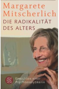 Die Radikalität des Alters : Einsichten einer Psychoanalytikerin.   - -Nielsen. Mit einem Vorw. von Alice Schwarzer / Fischer ; 18956