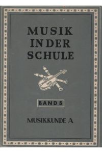 Kraus, Egon: Musik in der Schule; Teil: Bd. 5. , Musikkunde A.   - Unter Mitarb. v. Hans Stochen