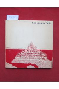 Die gläserne Kette : Visionäre Architektur aus d. Kreis um Bruno Taut 1919-1920 ;  - [Katalog: Oswald Mathias Ungers u. a.]