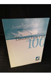 Der Lübecker Yacht-Club und 100 wechselvolle Jahre.