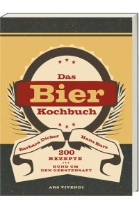 Bierkochbuch: 200 Rezepte rund um den Gerstensaft - Kochen mit Bier