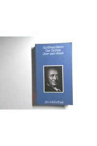 Gottfried Benn. Der Dichter über sein Werk.