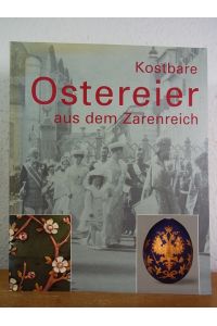 Kostbare Ostereier aus dem Zarenreich. Aus der Sammlung Adulf Peter Goop, Vaduz
