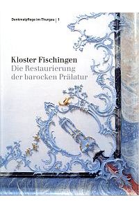 Kloster Fischingen. die Restaurierung der barocken Prälatur.