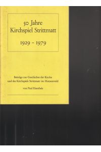 50 Jahre Kirchspiel Strittmatt 1929 - 1979.   - Beiträge zur Geschichte der Kirche und des Kirchspiel Strittmatt im Hotzenwald.