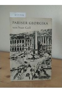 Pariser Georgika. Französisch und deutsch. [Von Yvan (Iwan) Goll].