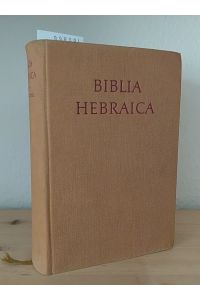 Biblia Hebraica, adjuvantibus (. . . ) edidit Rudolf Kittel, textum Masoreticum Curavit P. Kahle.
