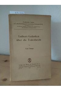 Luthers Gedanken über die Todesfurcht. [Von Carl Stange]. (= Greifswalder Studien zur Lutherforschung und neuzeitlichen Geistesgeschichte, 7).