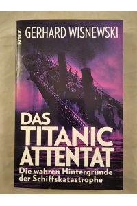 Das Titanic-Attentat - Die wahren Hintergründe der Schiffskatastrophe.