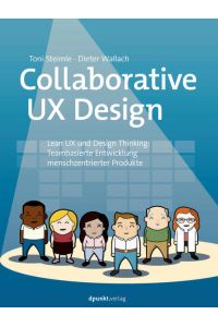 Collaborative UX Design, Lean UX und Design Thinking, Teambasierte Entwicklung menschzentrierter Produkte
