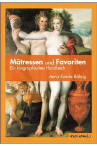 Mätressen und Favoriten: Ein biographisches Handbuch  - Ein biographisches Handbuch