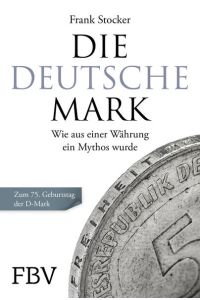 Die Deutsche Mark  - Wie aus einer Währung ein Mythos wurde. Zum 75. Geburtstag der D-Mark