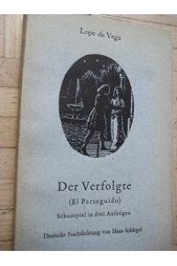 Der Verfolgte (El Perseguido)  - Schauspiel in drei Aufzügen Deutsche Nachdichtung von Hans Schlegel